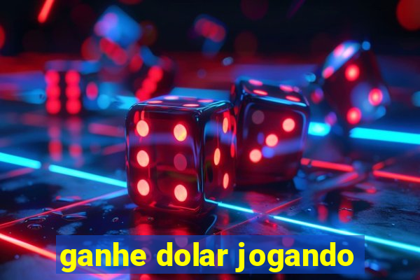 ganhe dolar jogando